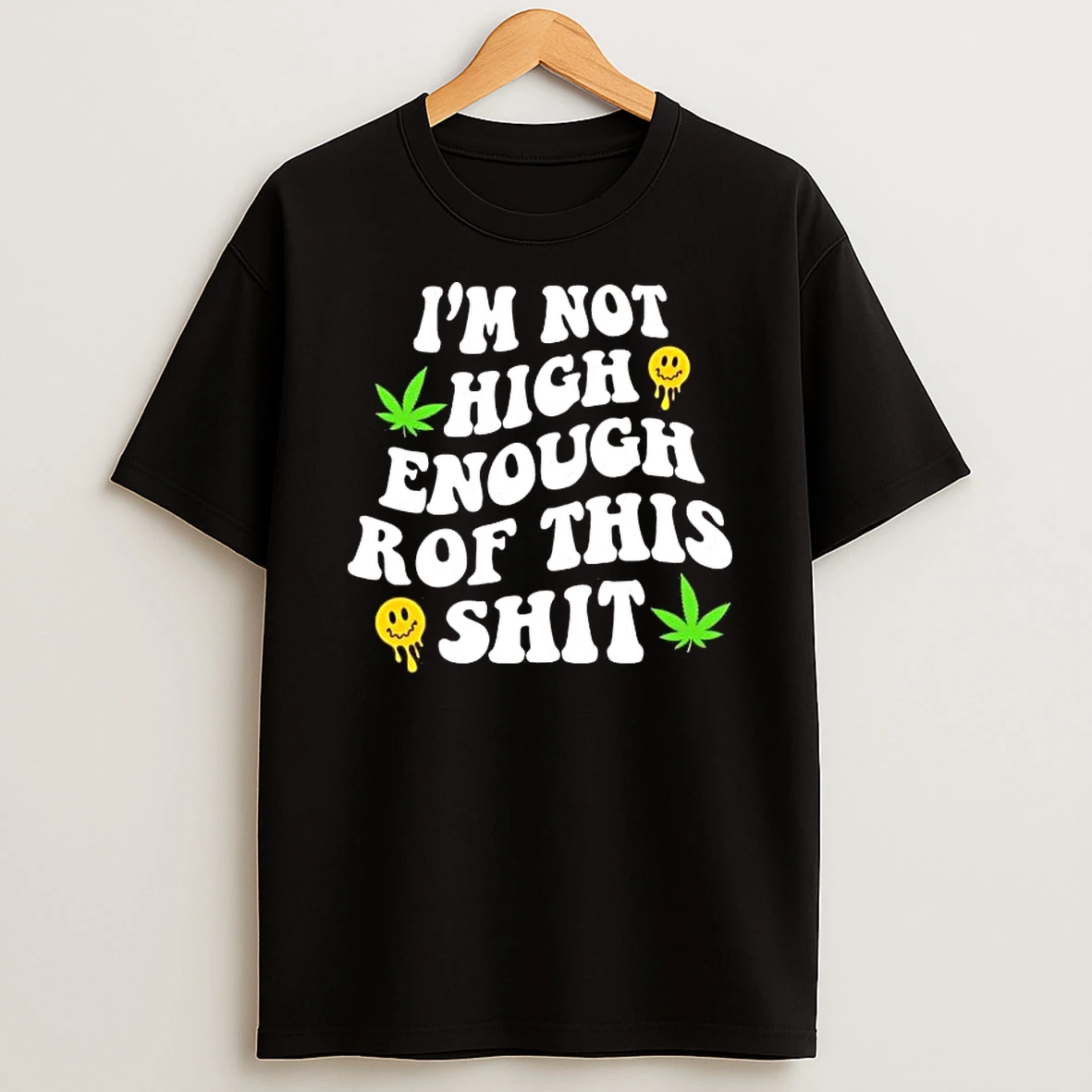 Weed Not High Enough For This Shit Shirts