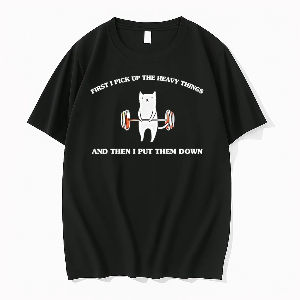 Weight Lifting Cat First I Pick Up The Heavy Things And Then I Put Them Down Meme Shirts