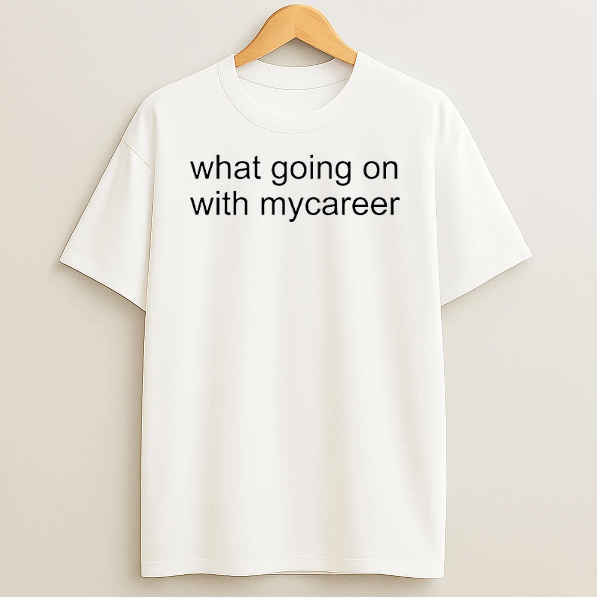 What Going On With Mycareer Shirts