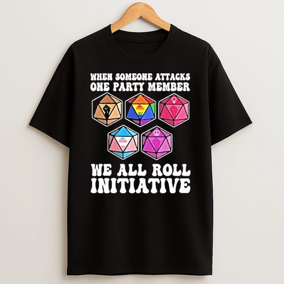 When Someone Attacks One Party Member We All Roll Initiative Shirts
