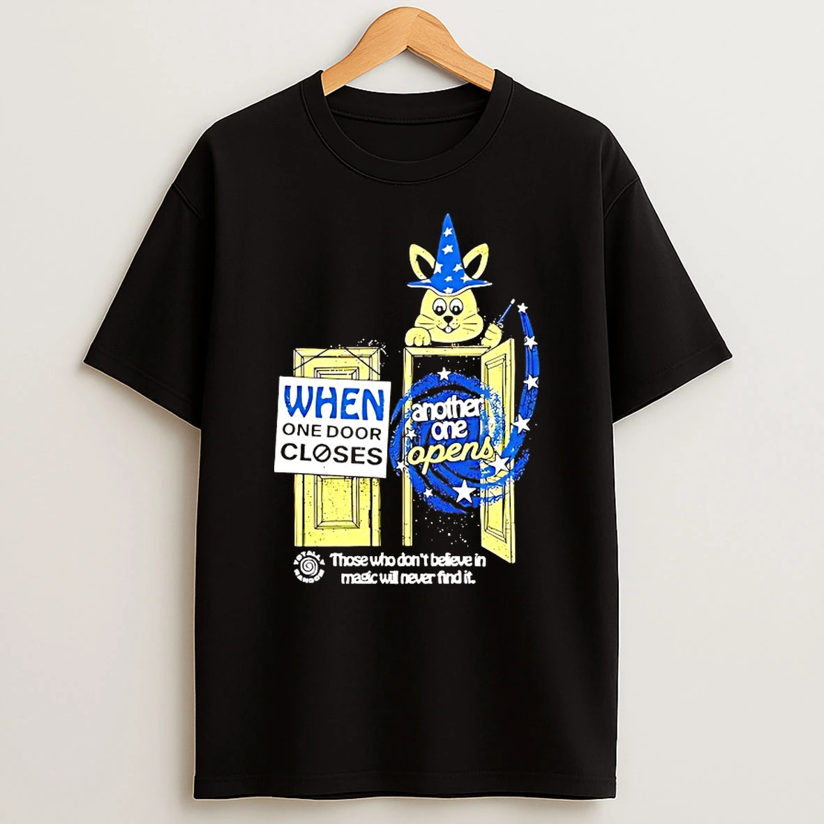 When One Door Closes Another One Opens Those Who Dont Believe In Magic Will Never Find It Shirts