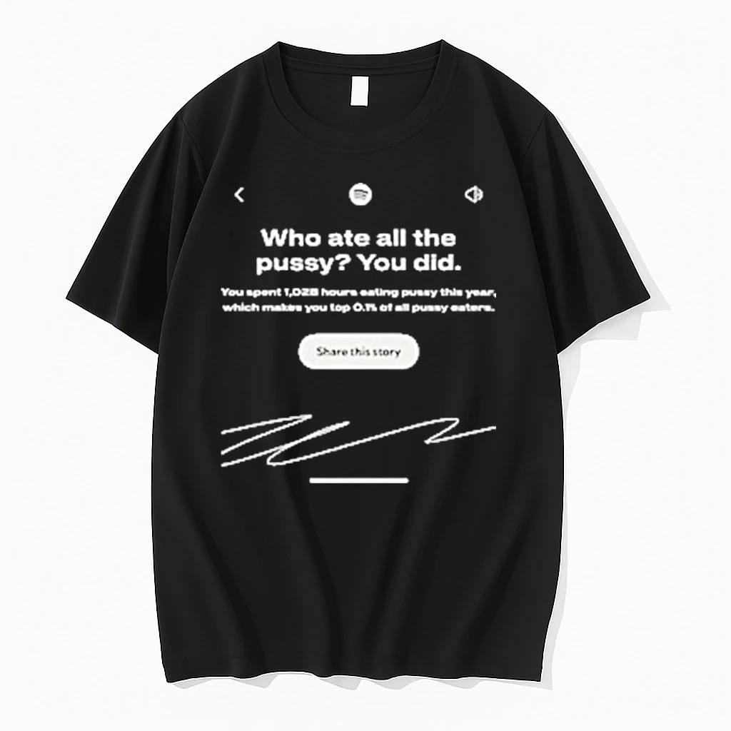 Who Ate All The Pussy You Did Share This Story Shirts