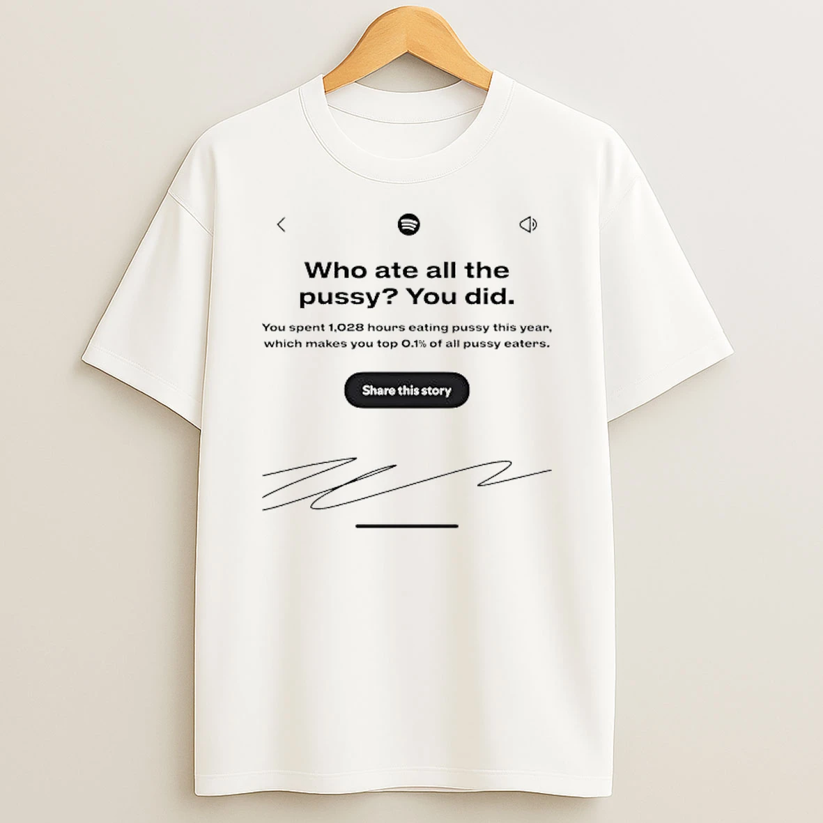 Who Ate All The Pussy You Did Share This Story Signature Shirts