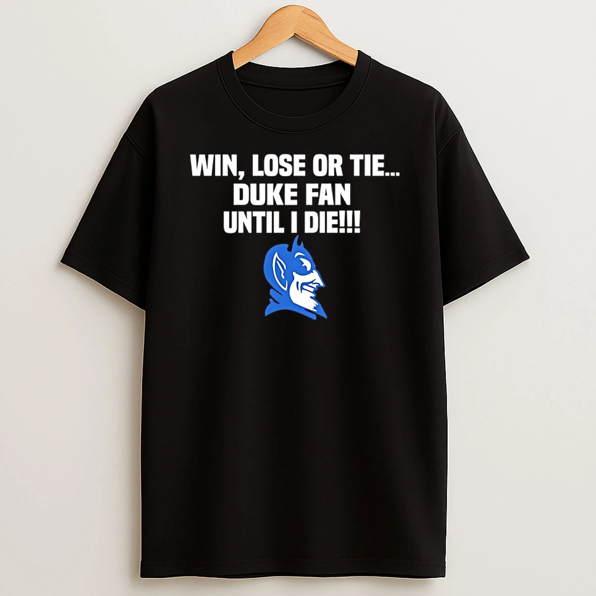 Win Lose Or Tie Duke Fan Until I Die Duke Blue Devils Shirts