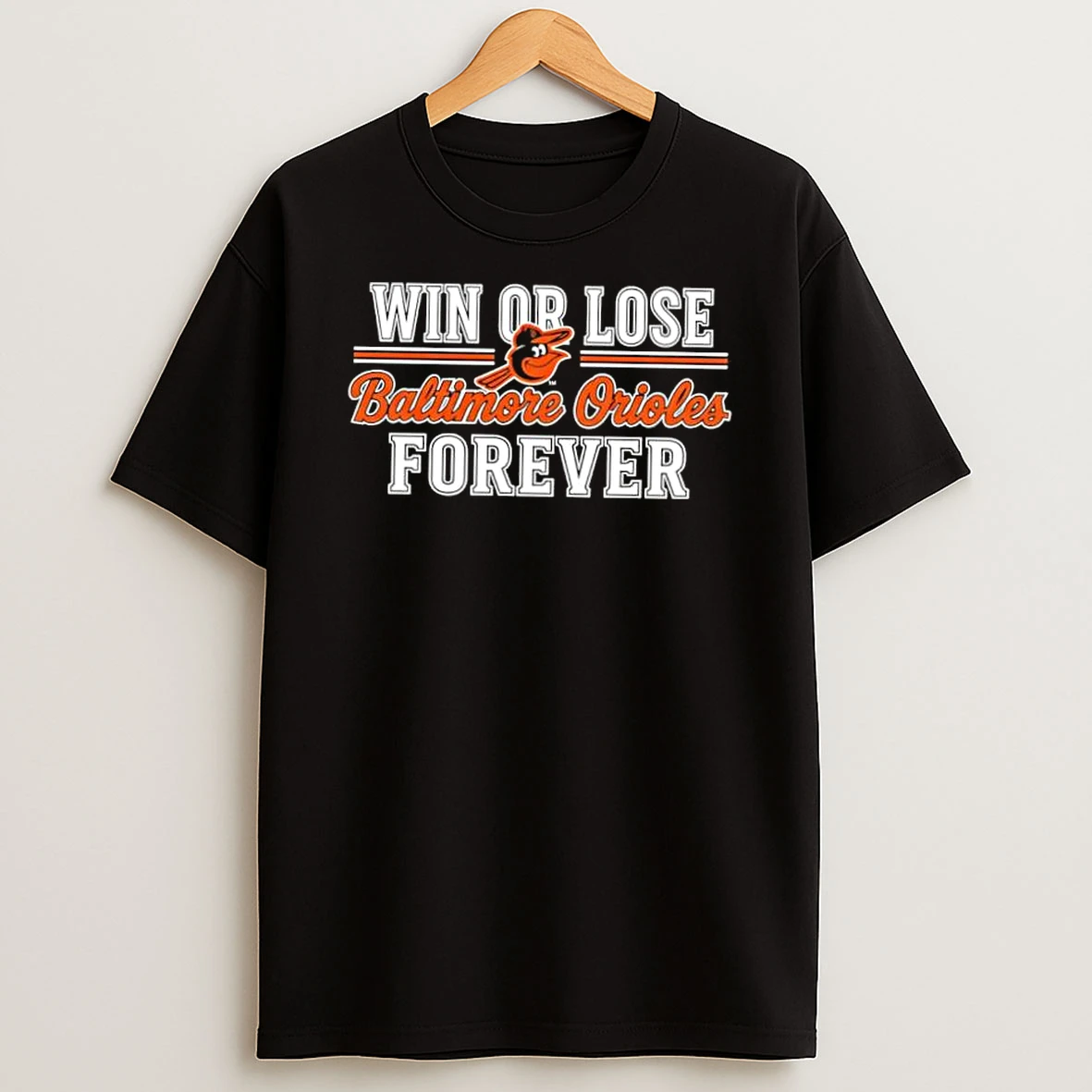 Win Or Lose Baltimore Orioles Forever Shirts