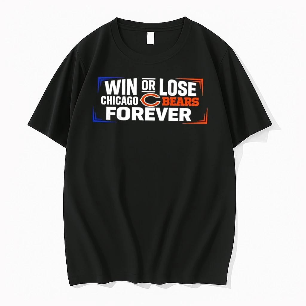 Win Or Lose Chicago Bears Forever Shirts