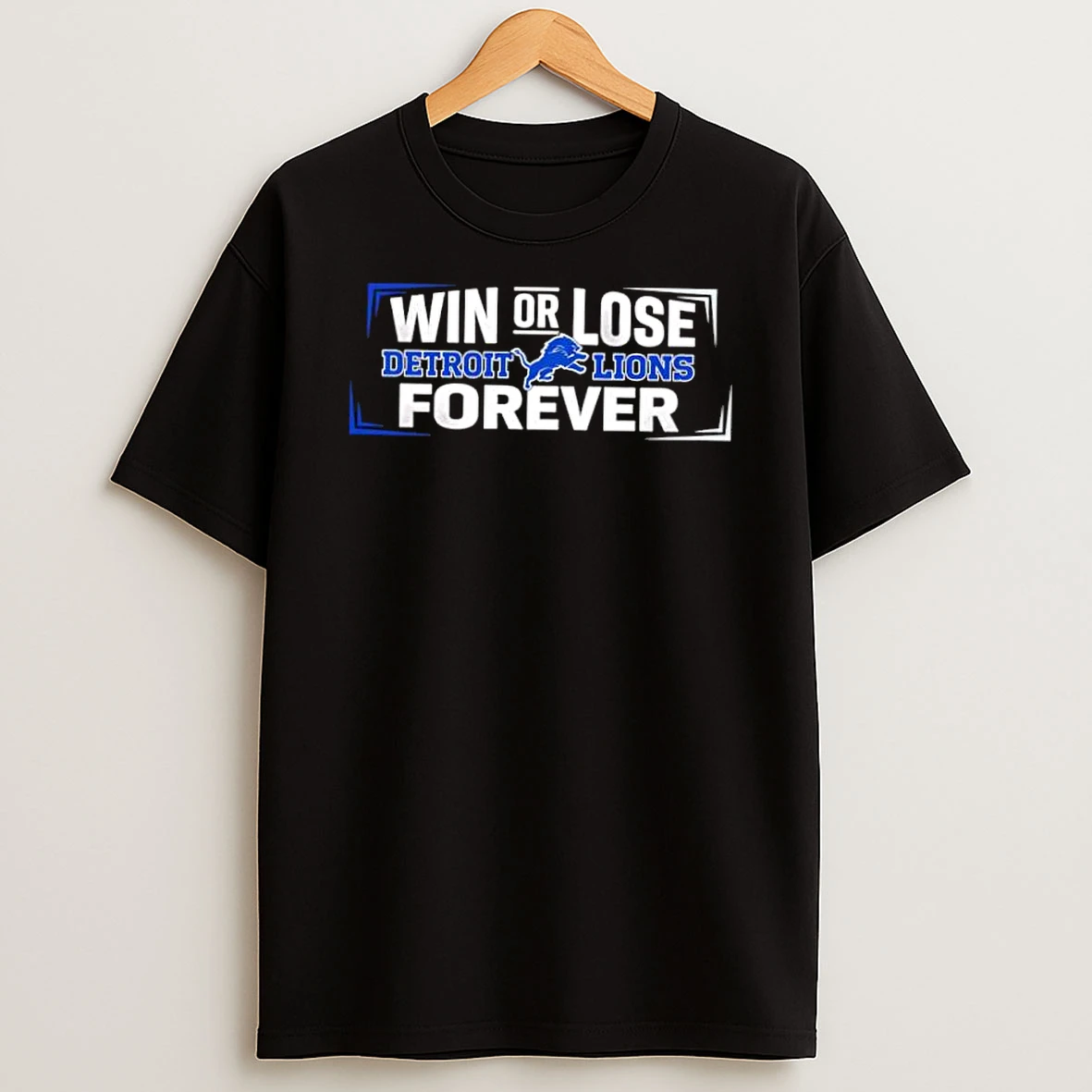 Win Or Lose Detroit Lions Forever Shirts