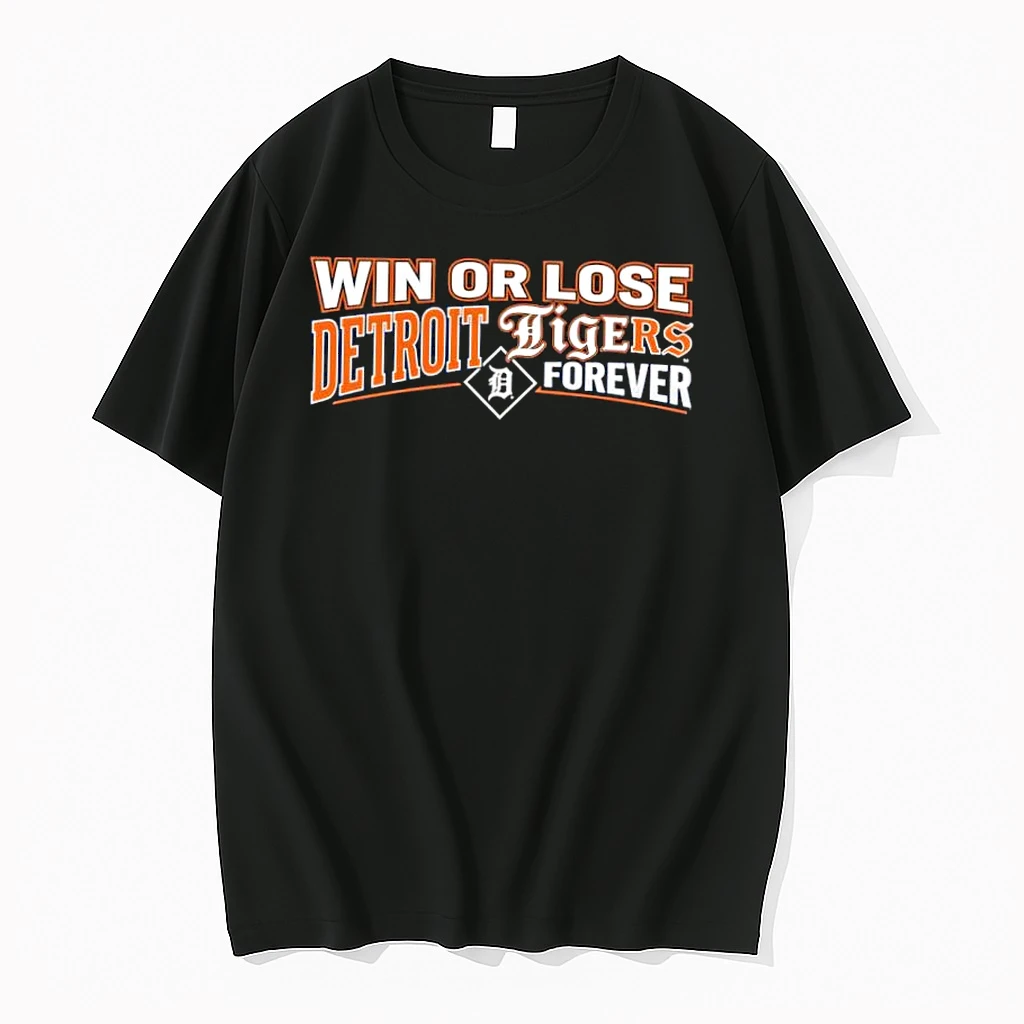 Win Or Lose Detroit Tigers Forever Shirts