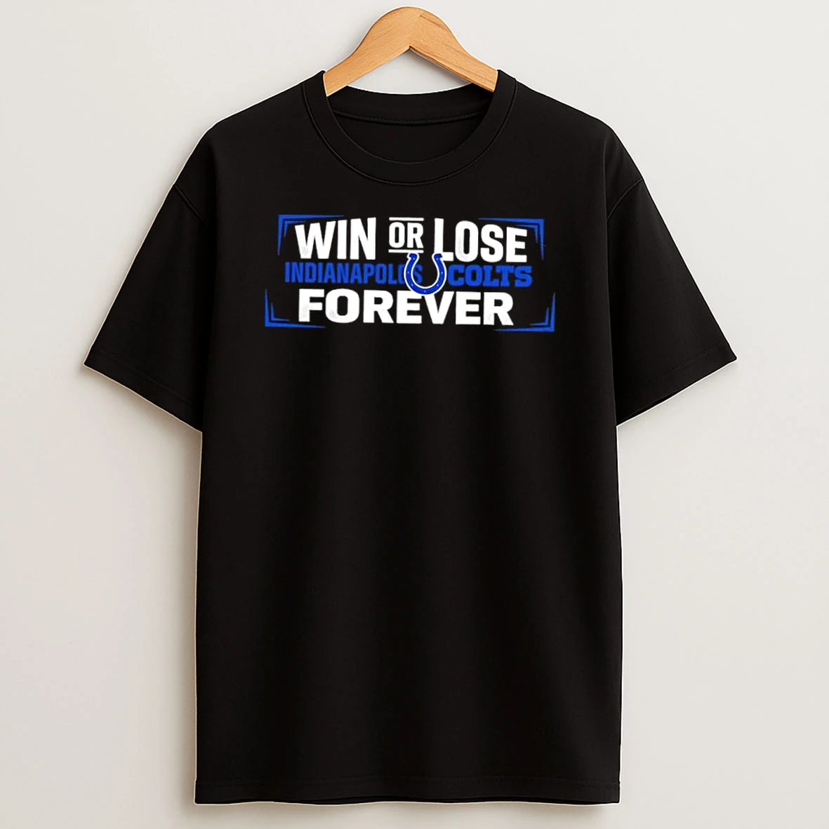 Win Or Lose Indianapolis Colts Forever Shirts