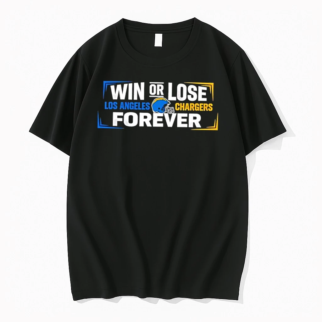 Win Or Lose Los Angeles Chargers Forever Shirts