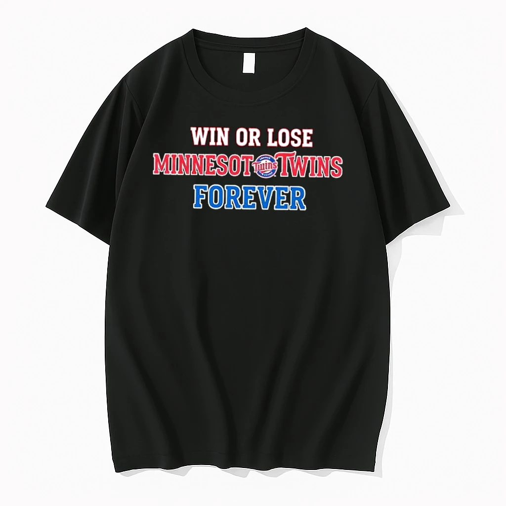 Win Or Lose Minnesota Twins Forever Shirts