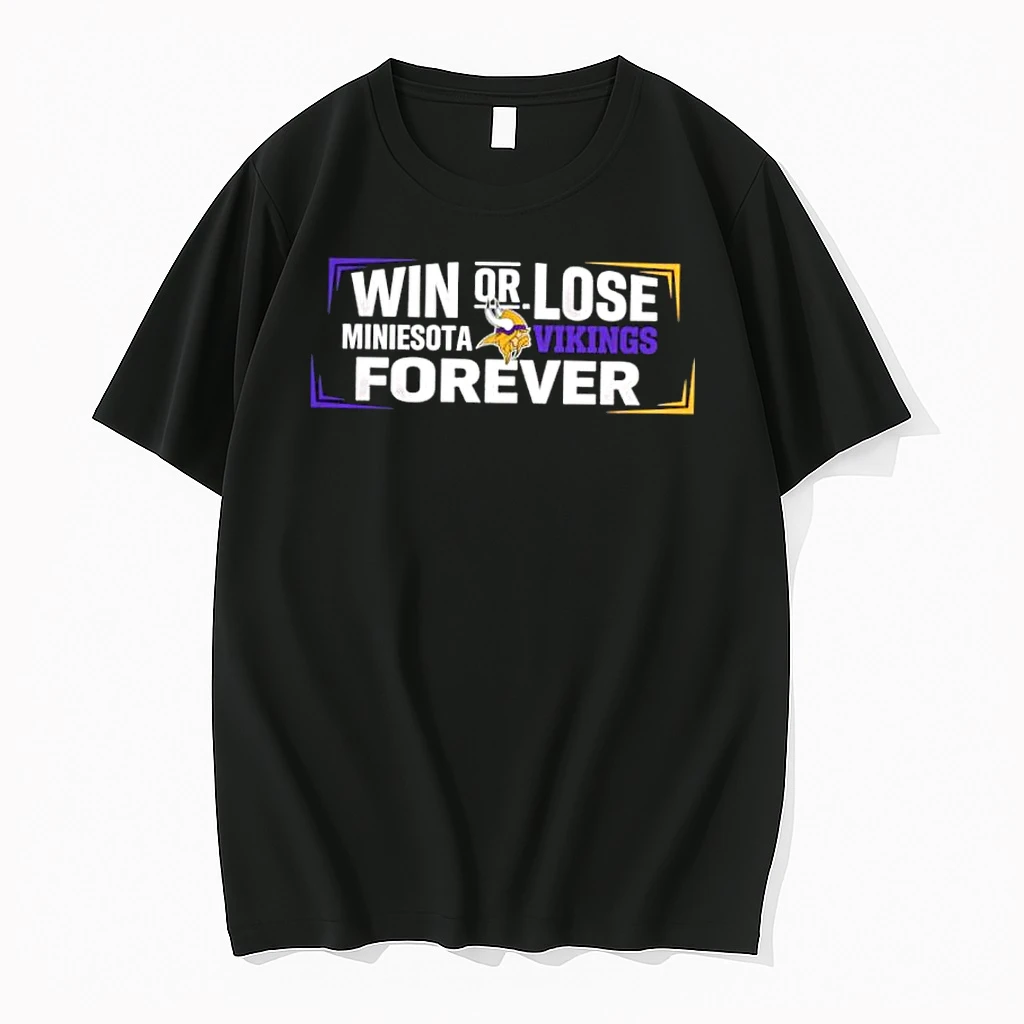 Win Or Lose Minnesota Vikings Forever Shirts