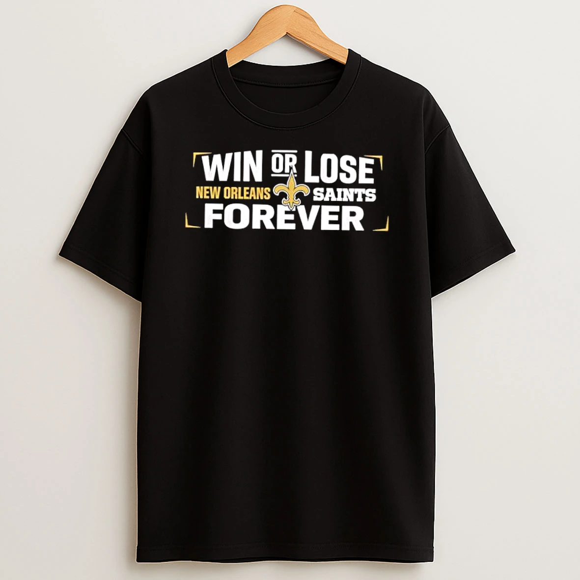 Win Or Lose New Orleans Saints Forever Shirts
