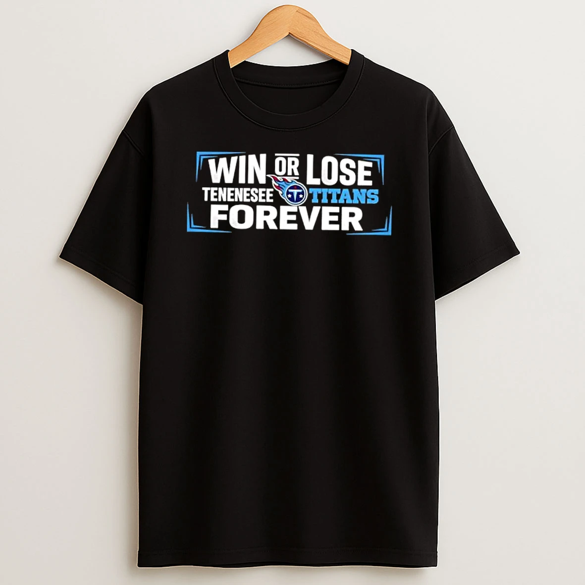 Win Or Lose Tennessee Titans Forever Shirts