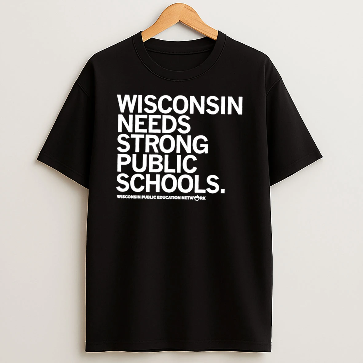 Wisconsin Public Education Network Needs Strong Public Schools Shirts