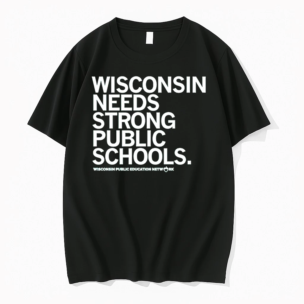 Wisconsin Needs Strong Public Schools The Wisconsin Public Education Network Shirts