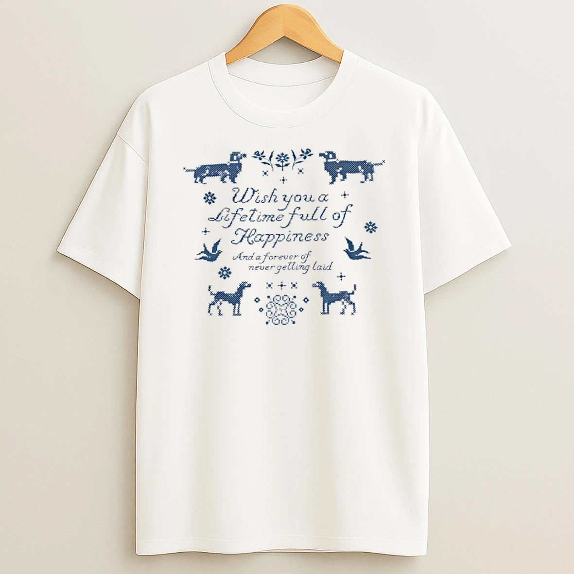 Wish You A Lifetime Full Of Happiness And A Forever Of Never Getting Laid Dogs And Birds Shirts