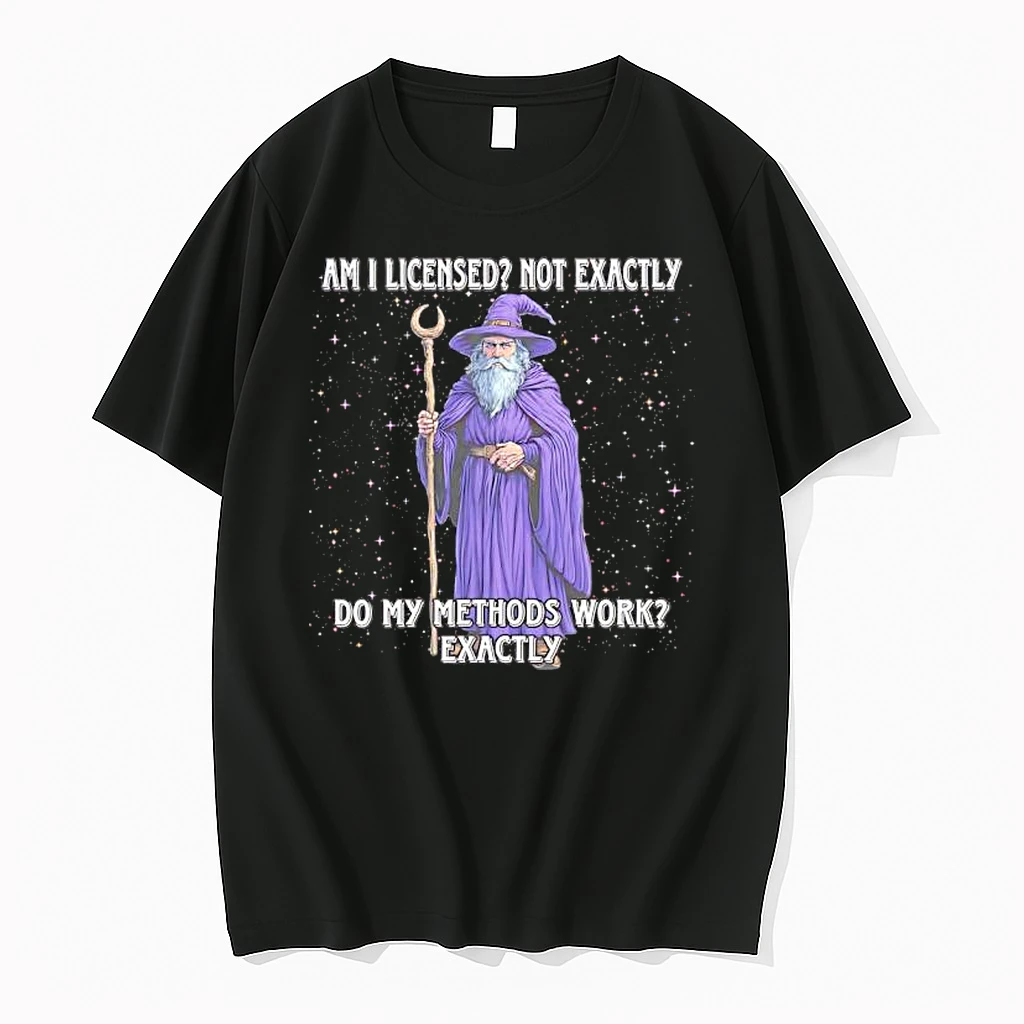 Wizard Am I Licensed Not Exactly Do My Methods Work Exactly Shirts