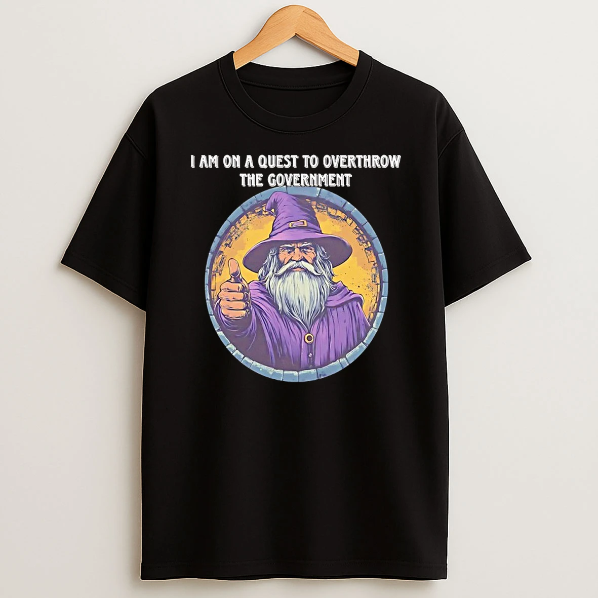 Wizard I Am On A Quest To Overthrow The Government Shirts