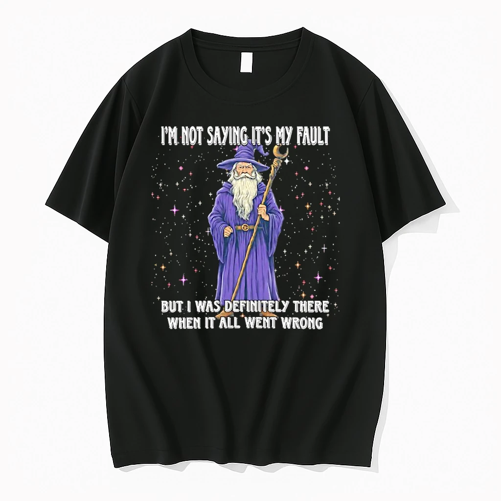 Wizard Im Not Saying Its My Fault But I Was Definitely There When It All Went Wrong Shirts