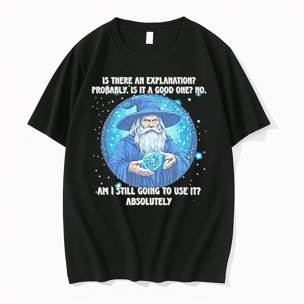 Wizard Is There An Explanation Probably Is It A Good One Shirts
