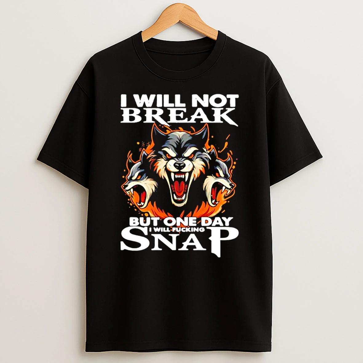 Wolf I Will Not Break But One Day I Will Fucking Snap Shirts