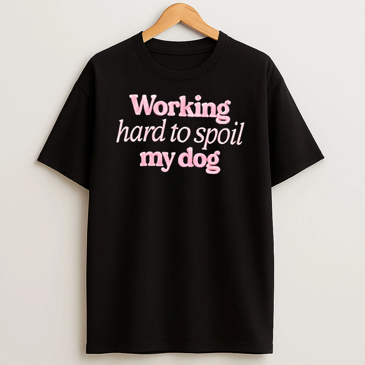 Working Hard To Spoil My Dog Shirts