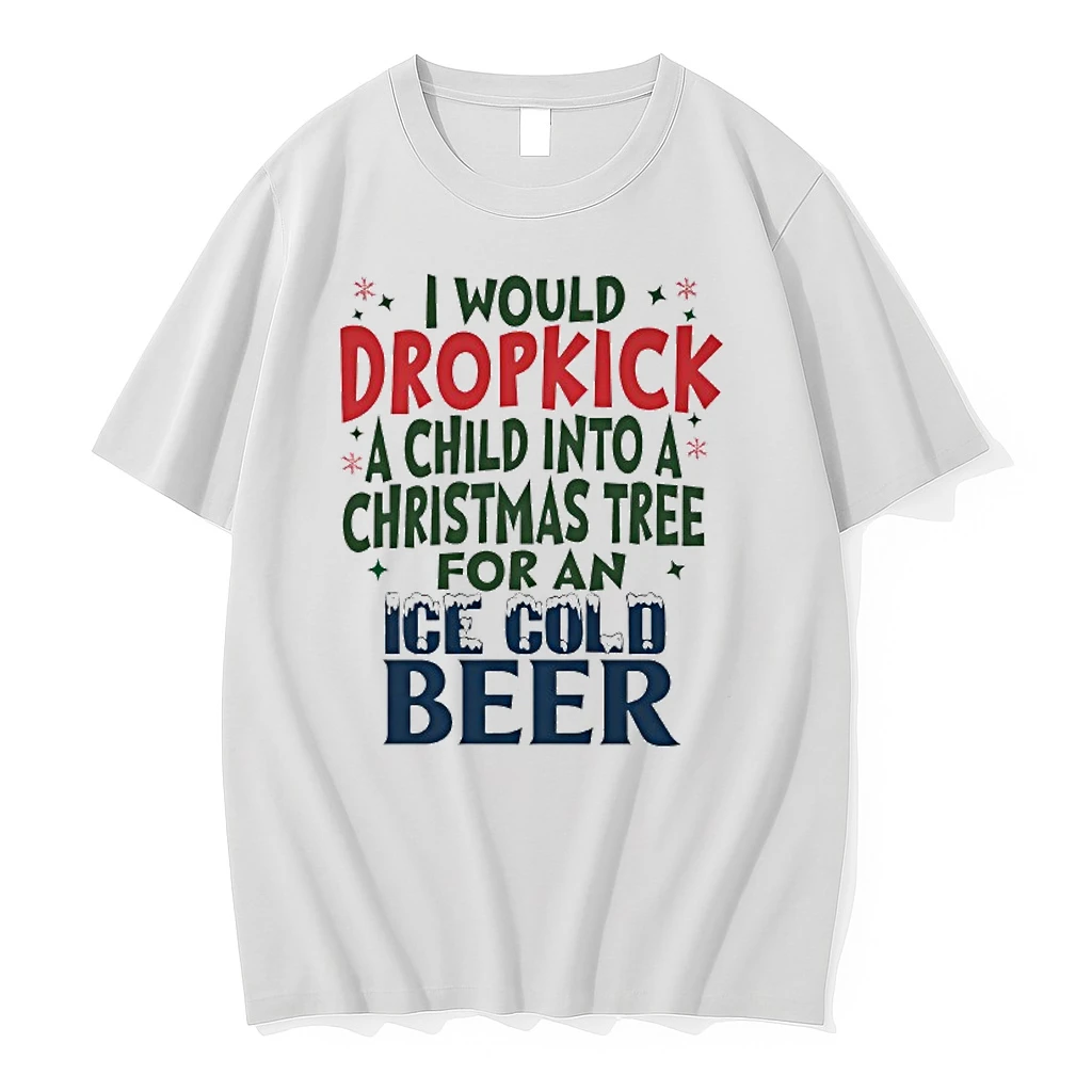 Would Dropkick A Child Into A Christmas Tree For An Ice Cold Beer Shirts