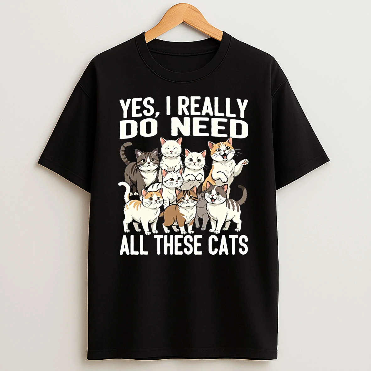 Yes I Really Do Need All These Cats Shirts