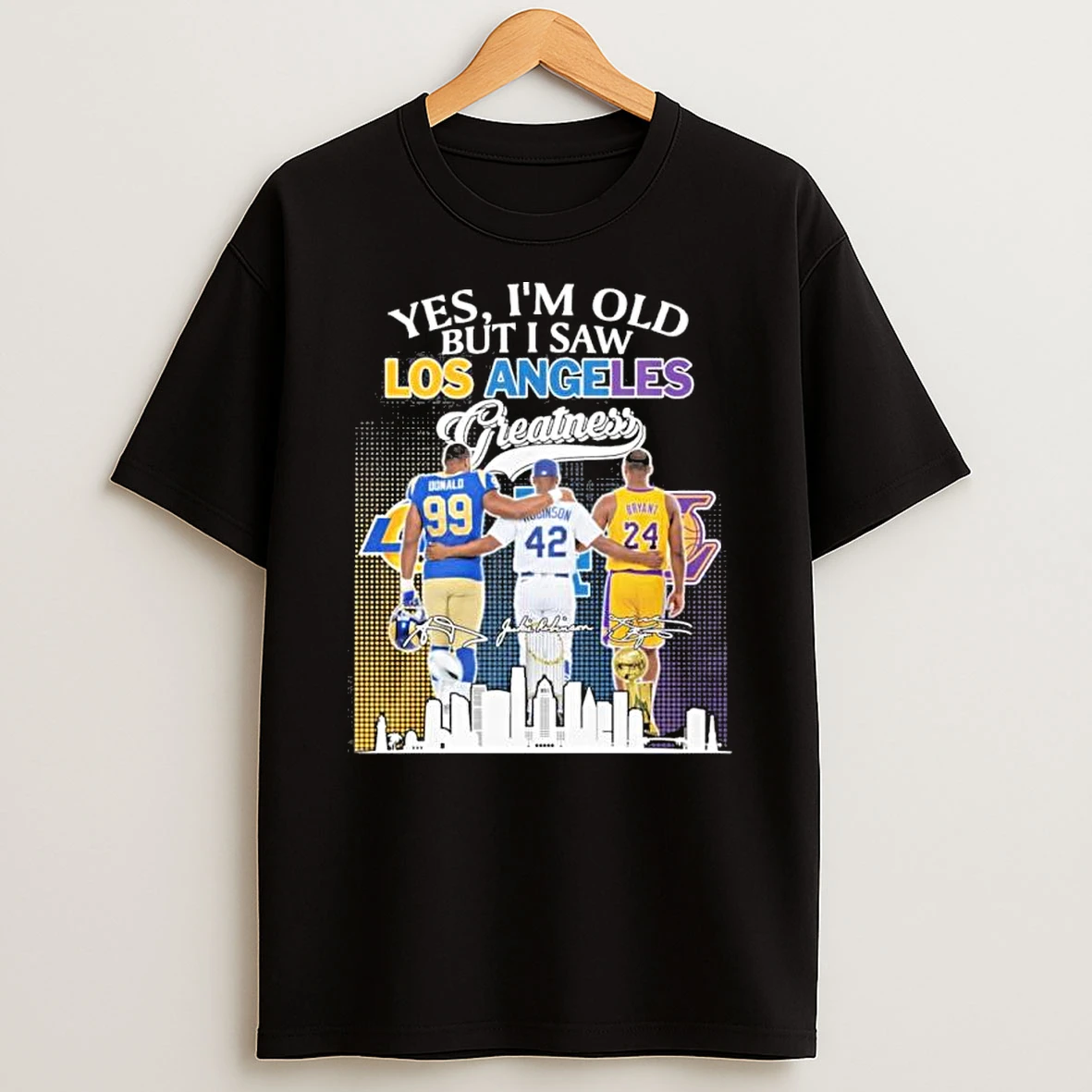 Yes Im Old But I Saw Los Angeles Sports Teams Greatness Donald Robinson And Bryant Shirts