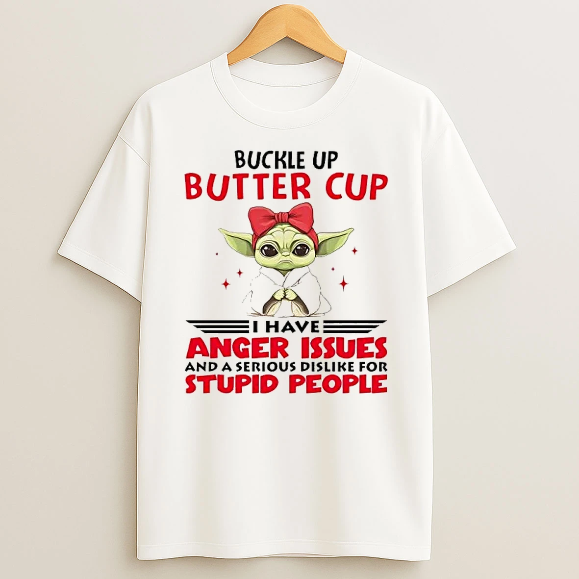 Yoda Buckle Up Buttercup I Have Anger Issues And A Serious Shirts