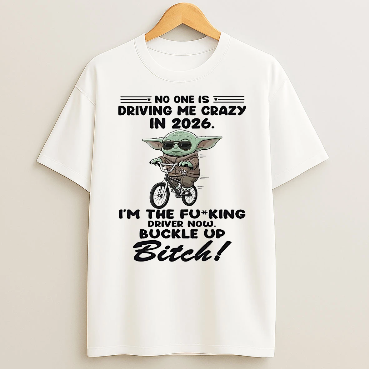 Yoda No One Is Driving Me Crazy In 2026 Im The Fucking Driver Now Shirts