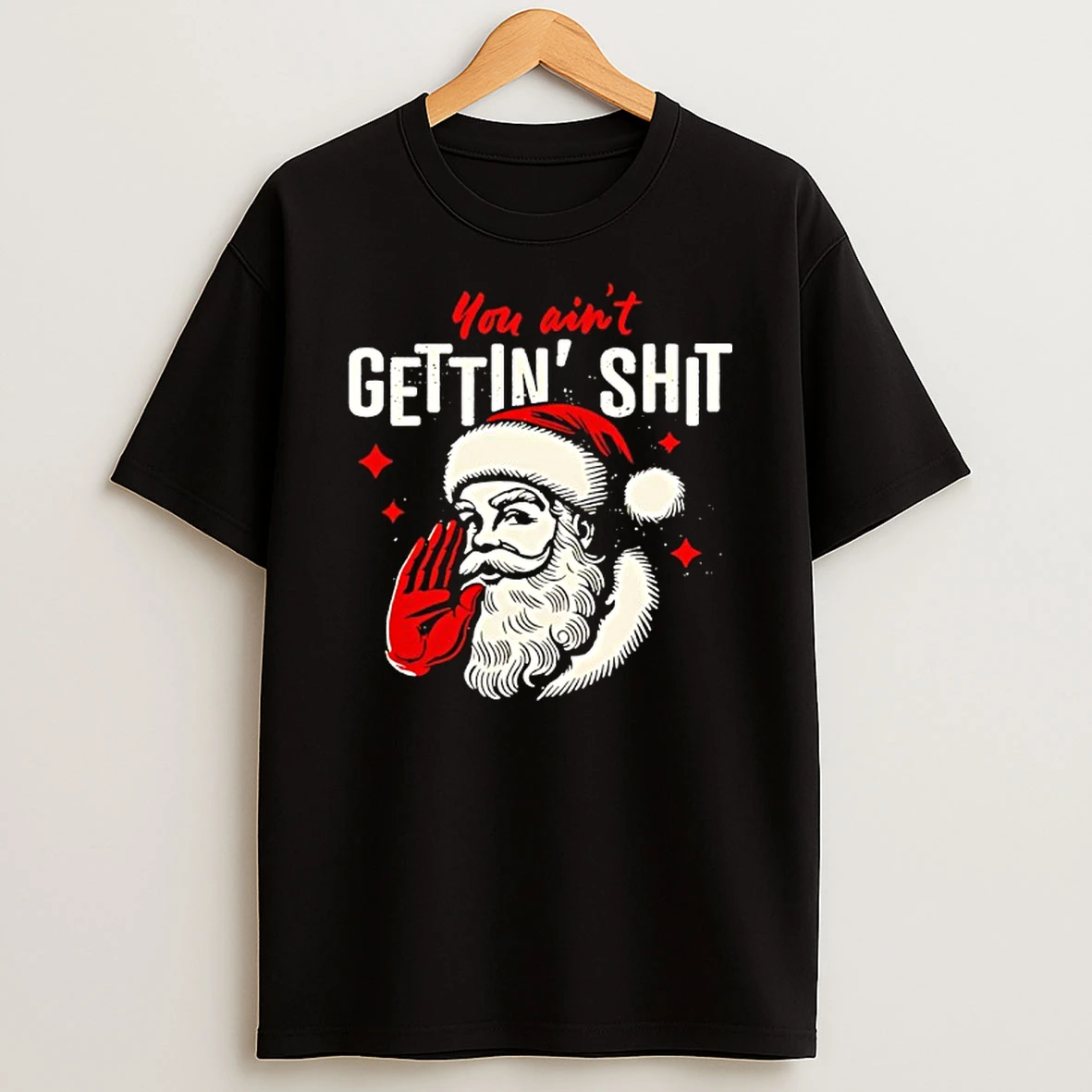 You Aint Gettin Shit Funny Christmas Santa Shirts