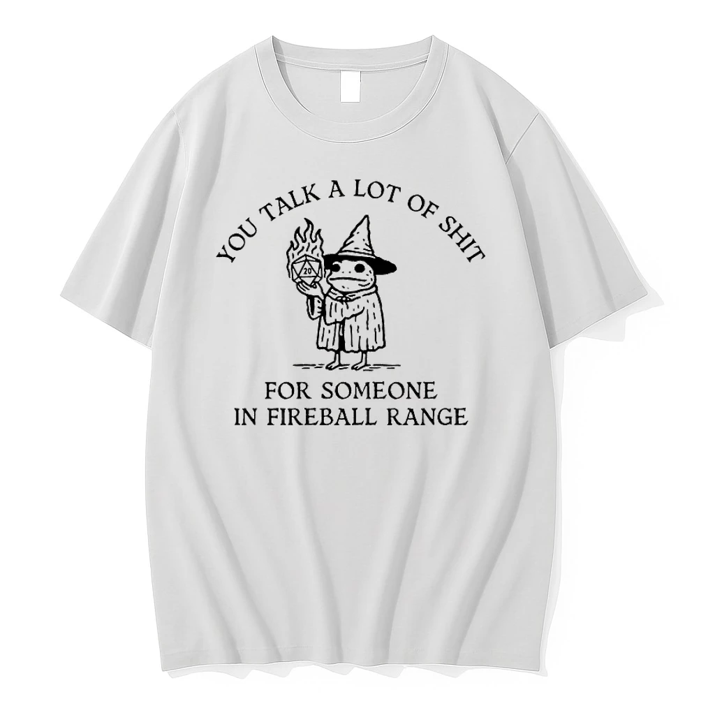 You Talk A Lot Of Shit For Someone In Fireball Range Shirts