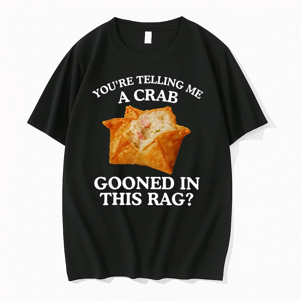 You Are Telling Me A Crab Gooned In This Rag Shirts