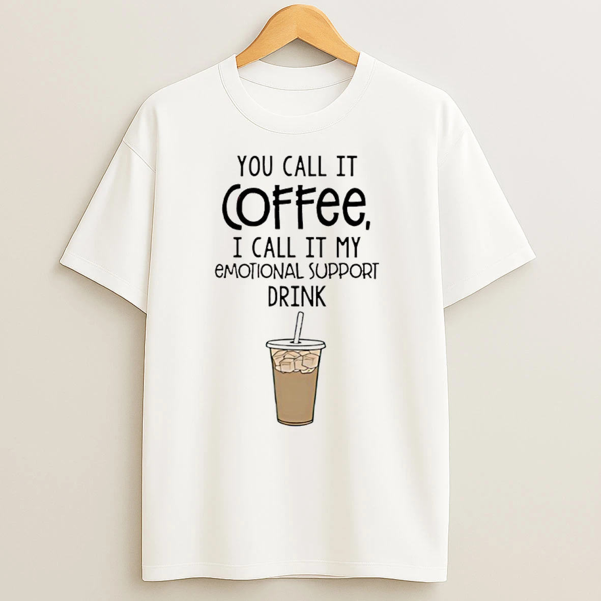 You Call It Coffee I Call It My Emotional Support Drink Shirts