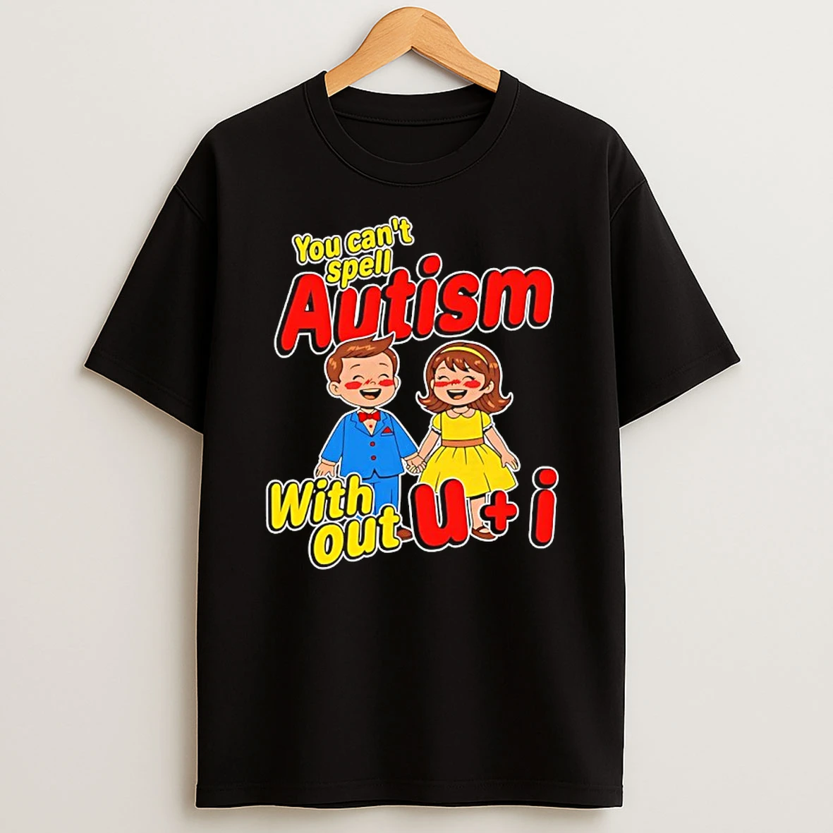 You Cant Spell Autism Without U I Shirts