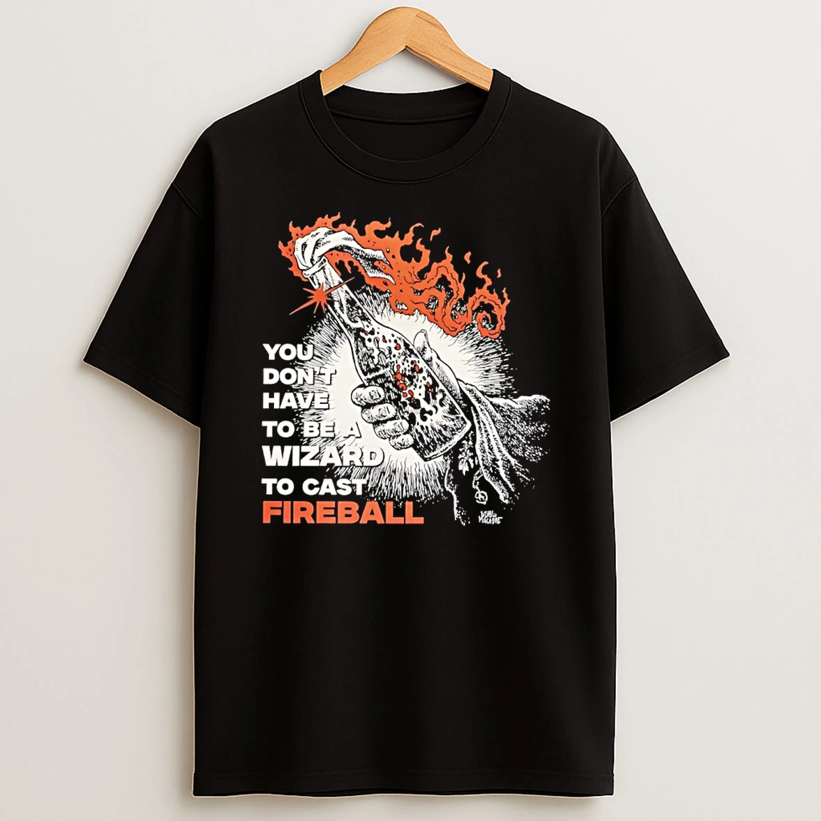 You Dont Need To Be A Wizard To Cast A Fireball Shirts