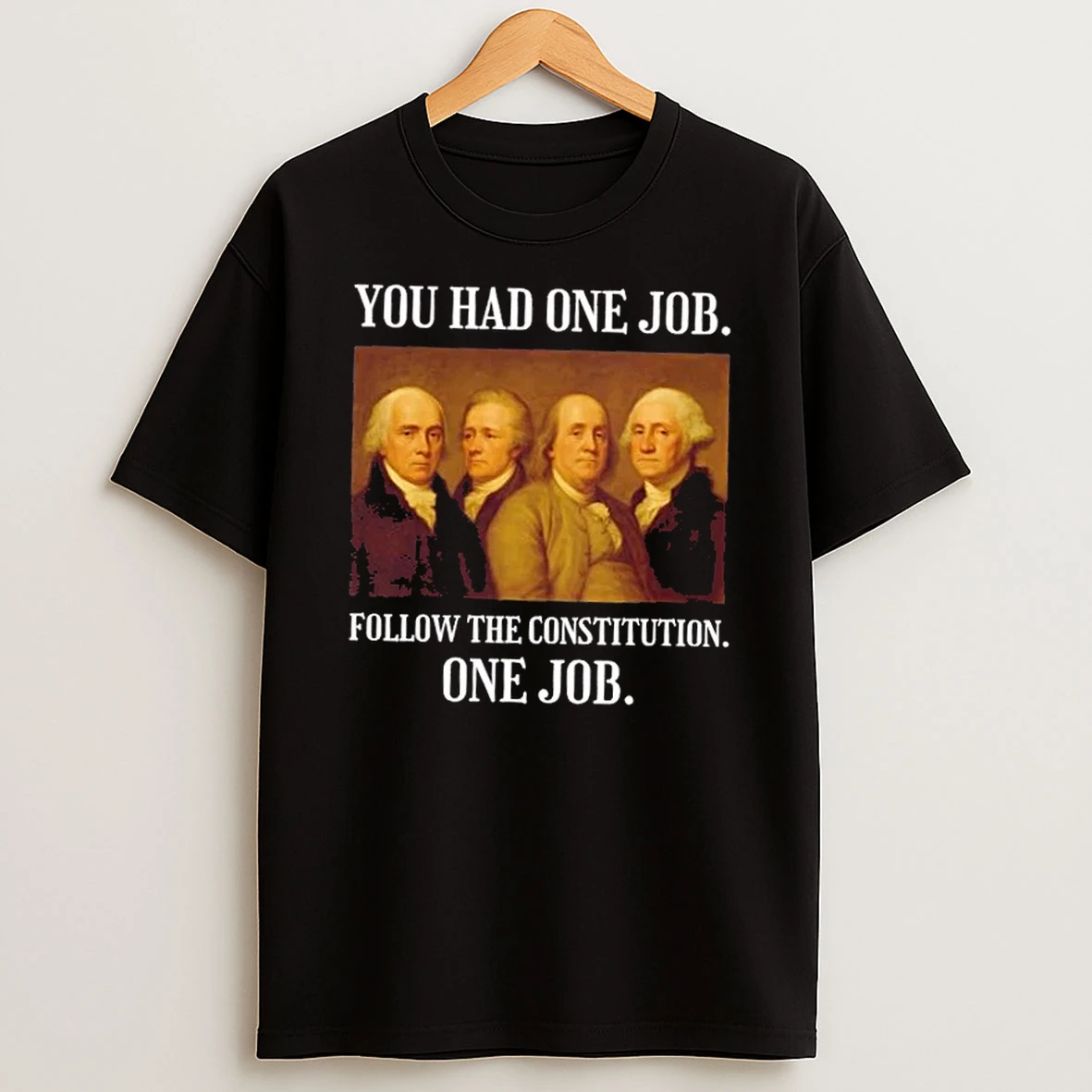 You Had One Job Follow The Constitution One Job Presidents Shirts
