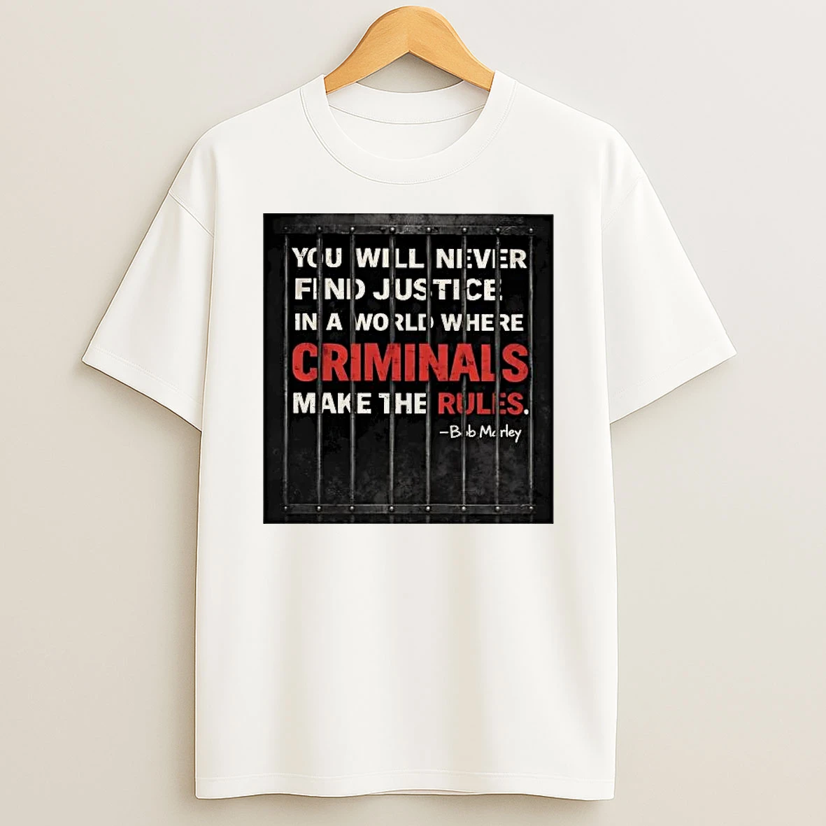You Will Never Find Justice In A World Where Criminals Make The Rules Shirts