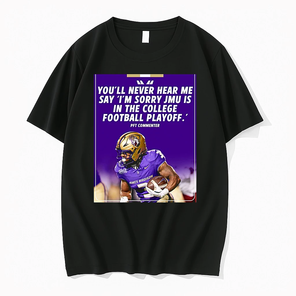 Youll Never Hear Me Say Im Sorry Jmu Is In The College Football Playoff Pft Commenter Shirts