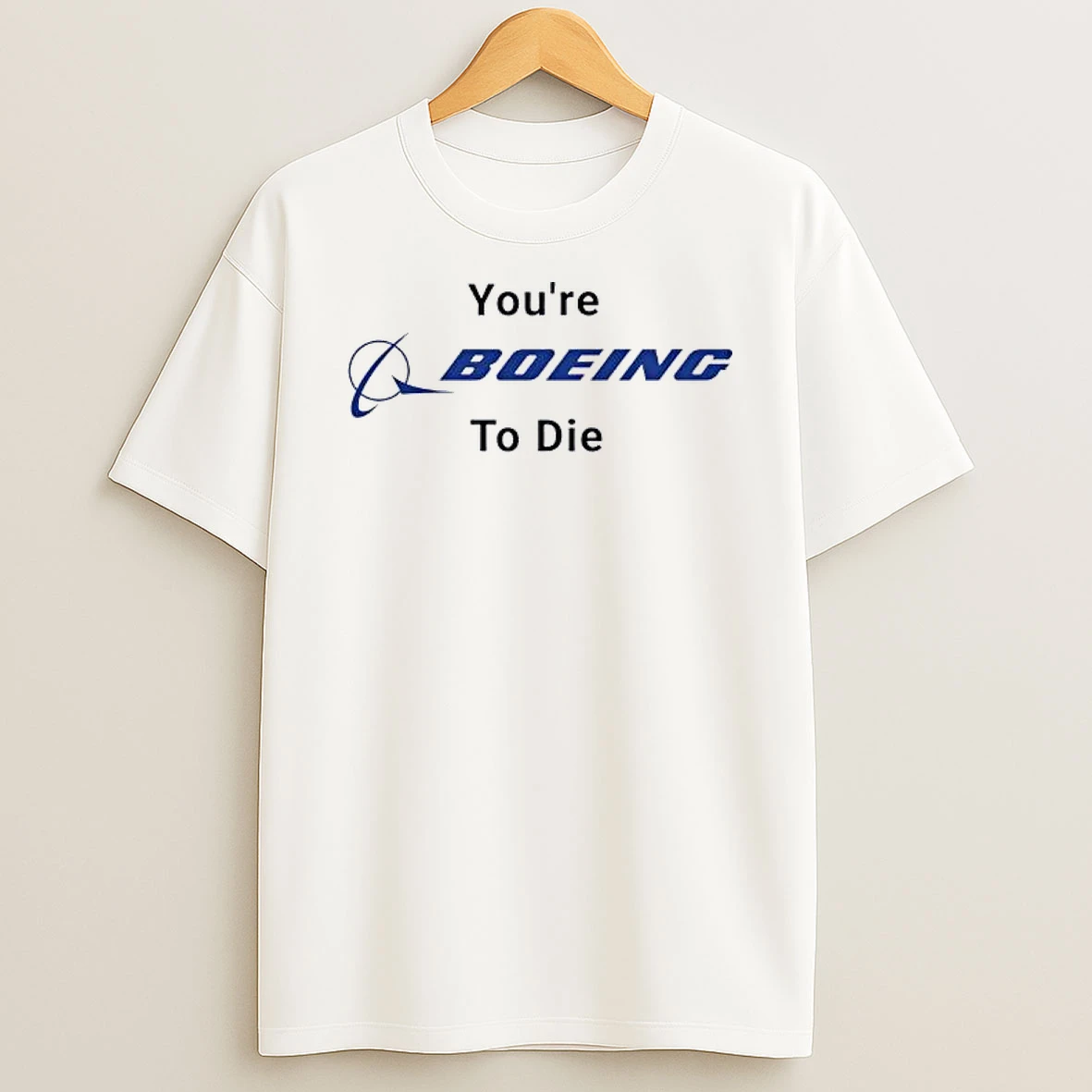 Youre Boeing To Die Logo Shirts