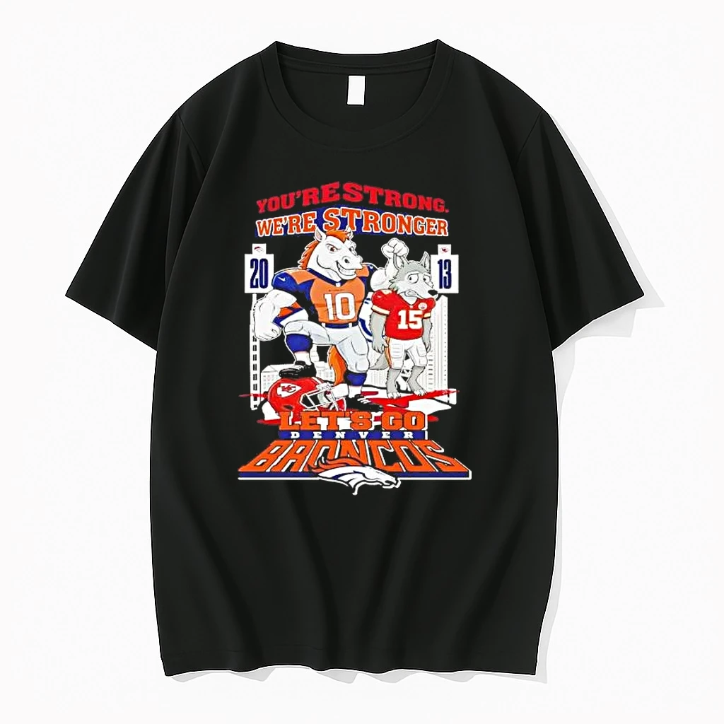 Youre Strong Were Stronger Lets Go Denver Broncos Mascot Shirts