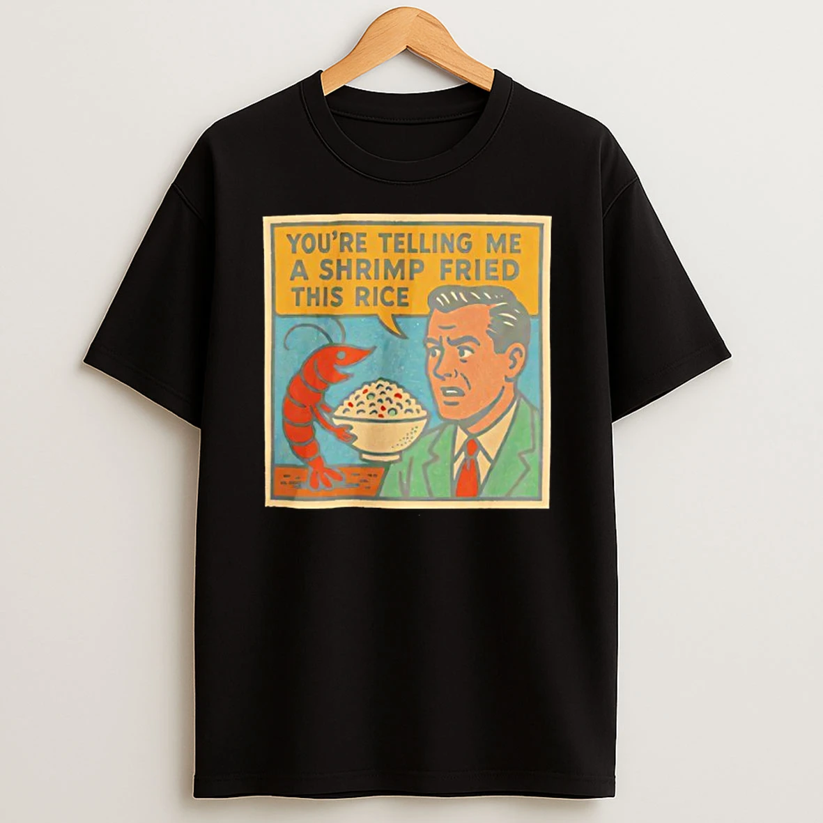 Youre Telling Me A Shrimp Fried Rice Meme Shirts