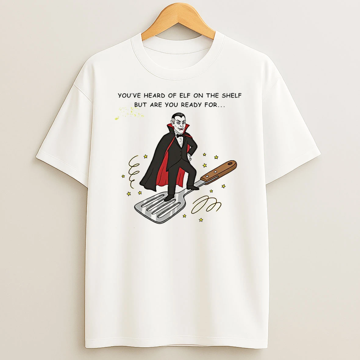 Youve Heard Of Elf On The Shelf But Are You Ready For Dracula On A Spatula Shirts
