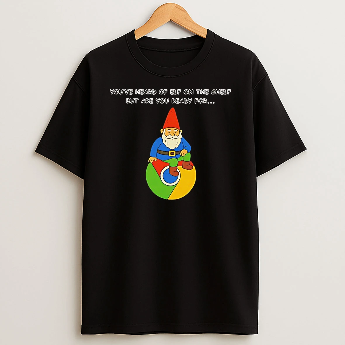 Youve Heard Of Elf On The Shelf But Are You Ready For Gnome On Chrome Shirts