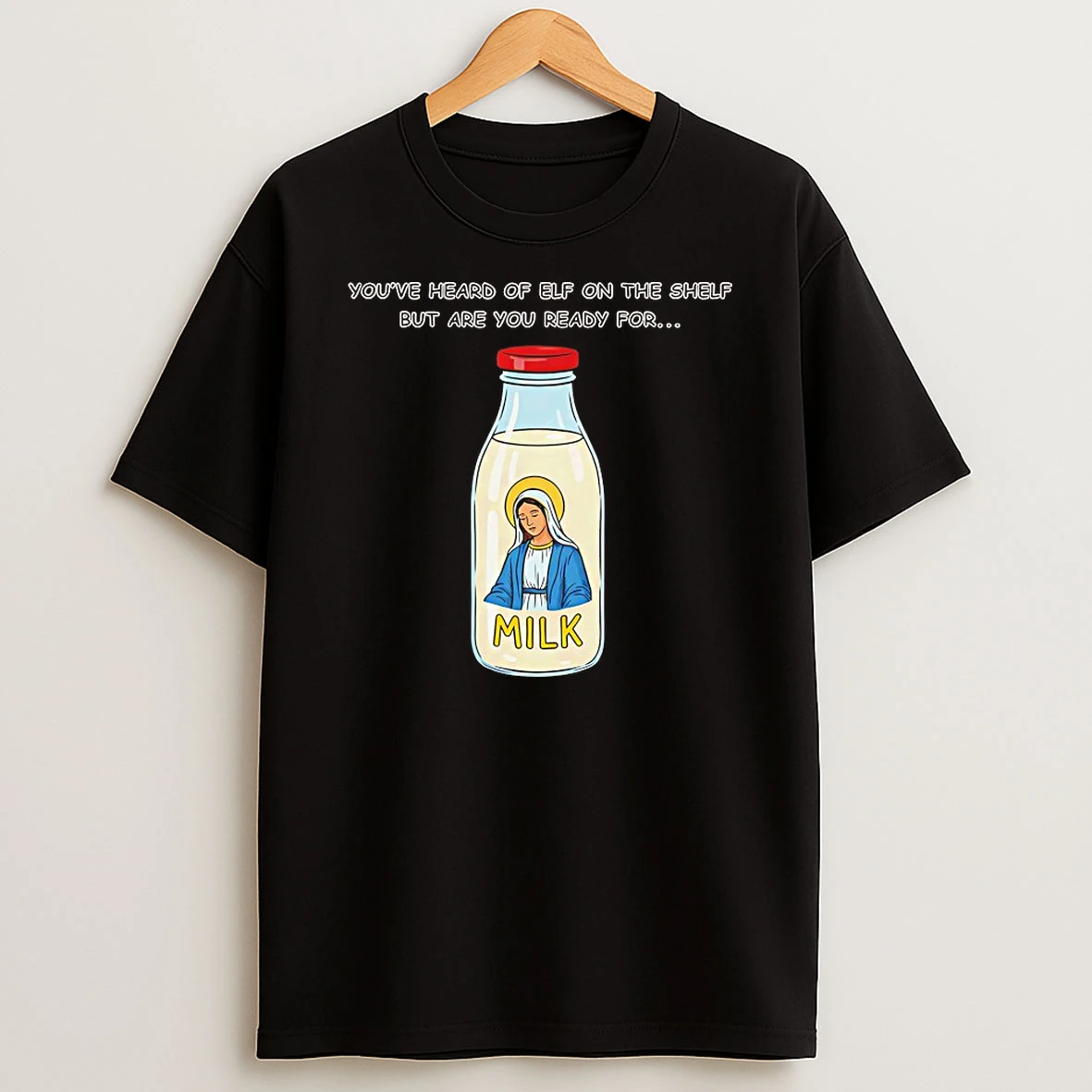 Youve Heard Of Elf On The Shelf But Are You Ready For Mary On The Dairy Shirts