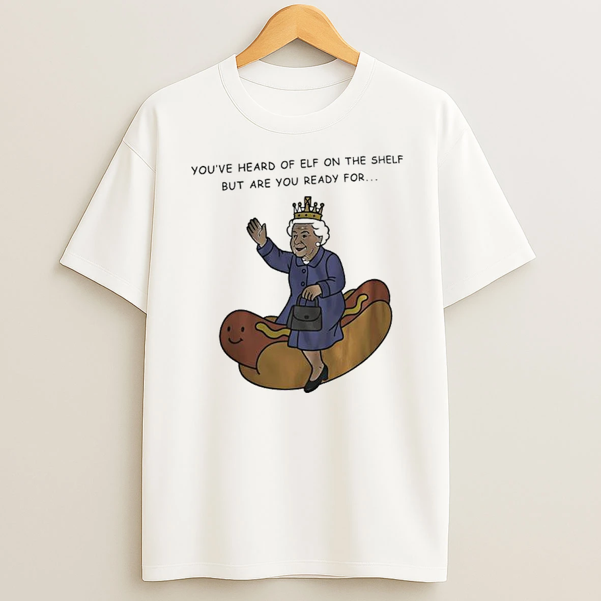 Youve Heard Of Elf On The Shelf But Are You Ready For Queen Elizabeth Ii Riding Hotdog Shirts