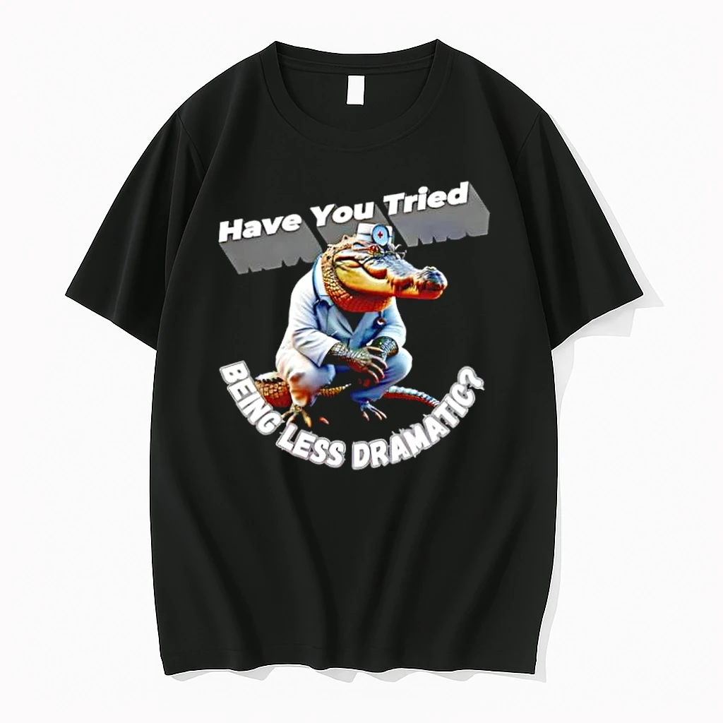 Whatwillwear Dalatshirt 20251217_115533 71_alligator Doctor Have You Tried Being Less Dramatic Shirts