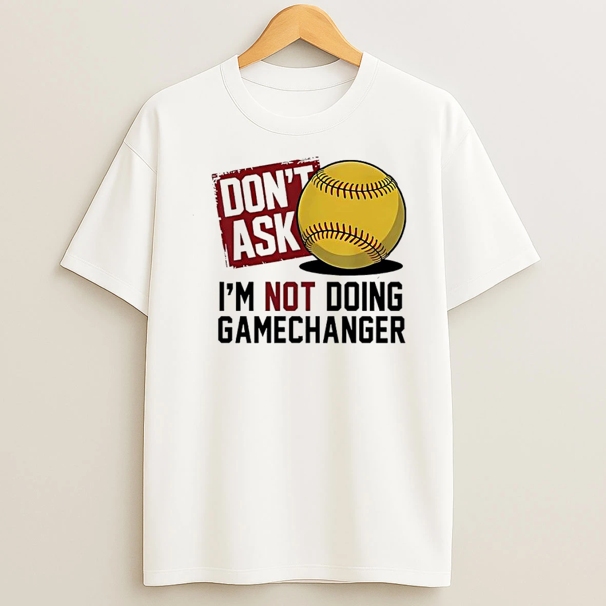 Whatwillwear Dalatshirt 20251219_093336 155_dont Ask Im Not Doing Gamechanger Baseball Shirts